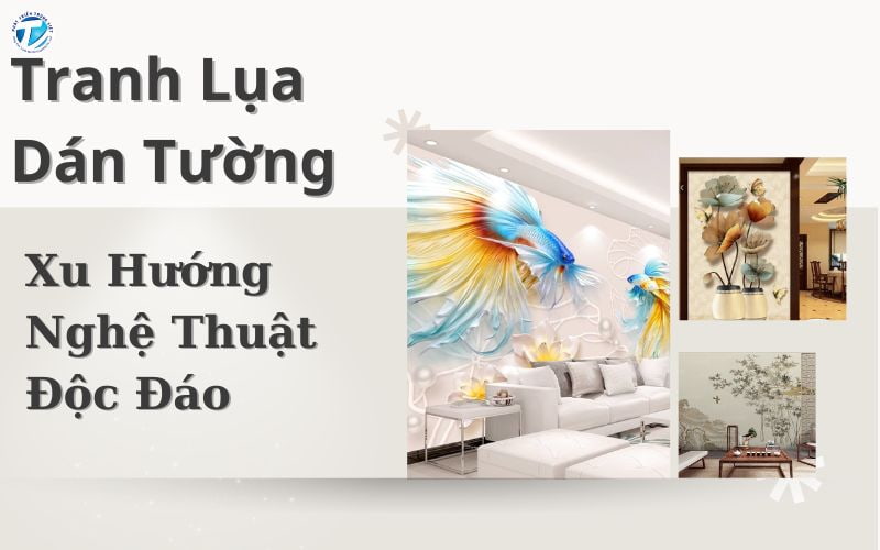 Tranh Lụa Dán Tường: Xu Hướng Nghệ Thuật Độc Đáo